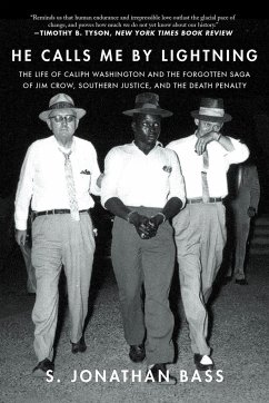 He Calls Me by Lightning: The Life of Caliph Washington and the Forgotten Saga of Jim Crow, Southern Justice, and the Death Penalty - Bass, S. Jonathan