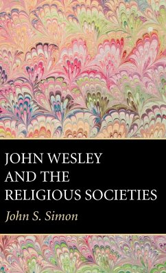 John Wesley and the Religious Societies - Simon, John S