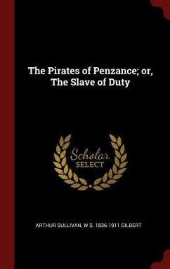 The Pirates of Penzance; or, The Slave of Duty - Sullivan, Arthur; Gilbert, W. S.