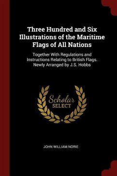 Three Hundred and Six Illustrations of the Maritime Flags of All Nations - Norie, John William