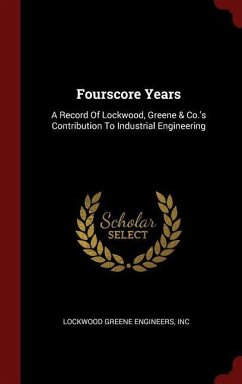 Fourscore Years: A Record Of Lockwood, Greene & Co.'s Contribution To Industrial Engineering