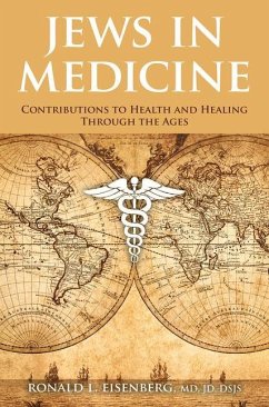 Jews in Medicine: Contributions to Health and Healing Through the Ages - Eisenberg, MD, Ronald L.