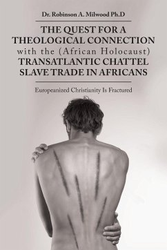 The Quest for a Theological Connection with the (African Holocaust) Transatlantic Chattel Slave Trade in Africans