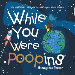 While You Were Pooping - Anonymous Pooper