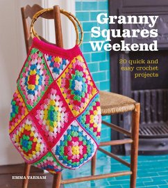 Granny Squares Weekend: 20 Quick and Easy Crochet Projects - Varnam, Emma