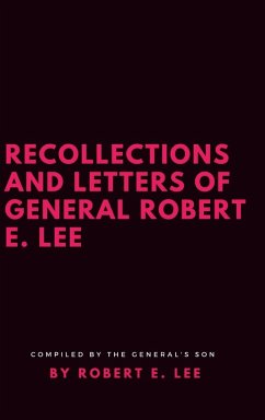 Recollections and Letters of General Robert E. Lee - Lee, Robert E.