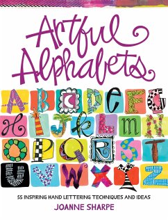 Artful Alphabets: 55 Inspiring Hand Lettering Techniques and Ideas - Sharpe, Joanne