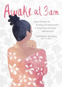 Awake at 3 A.M.: Yoga Therapy for Anxiety and Depression in Pregnancy and Early Motherhood - Neufeld, Suzannah