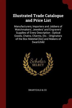 Illustrated Trade Catalogue and Price List: Manufacturers, Importers and Jobbers of Watchmakers', Jewelers' and Engravers' Supplies of Every Descripti