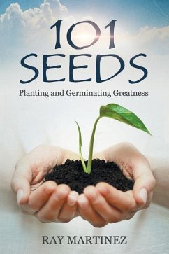 101 Seeds: Planting and Germinating Greatness - Martinez, Ray