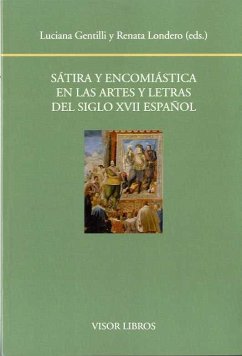 Sátira y encomiástica en las artes y letras del siglo XVII español - Gentilli, Luciana; Londero, Renata