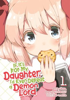 If It's for My Daughter, I'd Even Defeat a Demon Lord (Manga) Vol. 1 - Chirolu
