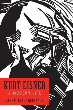 Kurt Eisner: A Modern Life - Gurganus, Albert Earle