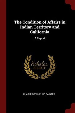 The Condition of Affairs in Indian Territory and California: A Report