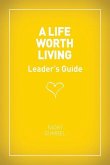 A Life Worth Living Leaders' Guide - US Edition