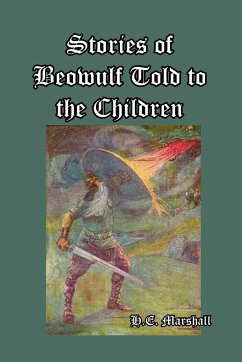 Stories of Beowulf Told to the Children - Marshall, H. E.