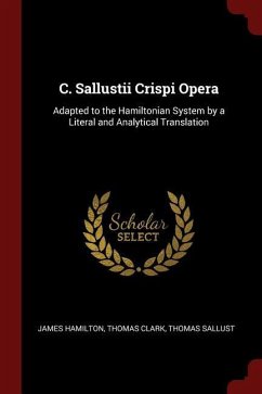 C. Sallustii Crispi Opera: Adapted to the Hamiltonian System by a Literal and Analytical Translation