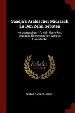 Saadja's Arabischer Midrasch Zu Den Zehn Geboten: Herausgegeben, In's Hebräische Und Deutsche Übertragen Von Wilhelm Eisenstädter - Fajj(c)Umi, Sa'adja Gaon