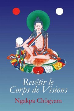 Revêtir le Corps de Visions - Chögyam, Ngakpa