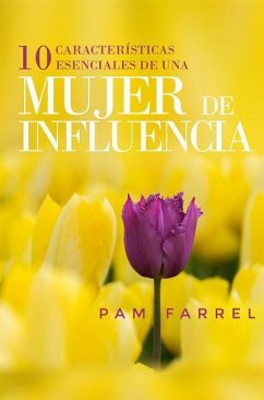 10 Características Esenciales de Una Mujer de Influencia - Farrel, Pam