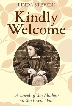 Kindly Welcome: A Novel of the Shakers in the Civil War Volume 1 - Stevens, Linda