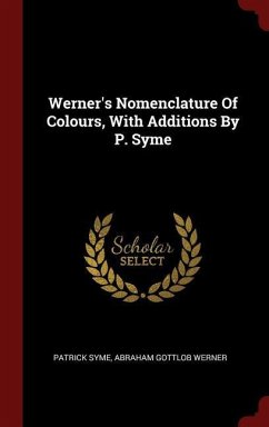 Werner's Nomenclature Of Colours, With Additions By P. Syme