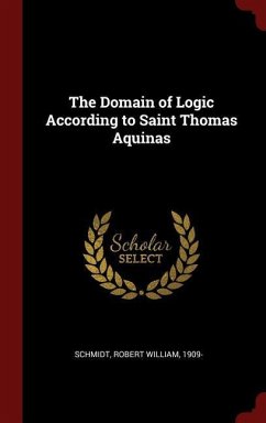 The Domain of Logic According to Saint Thomas Aquinas - Schmidt, Robert William