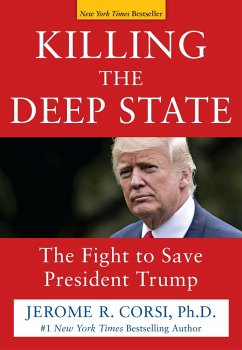 Killing the Deep State: The Fight to Save President Trump - Corsi, Jerome R.