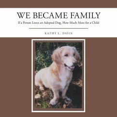 We Became Family: If a Person Loves an Adopted Dog, How Much More for a Child - Davis, Kathy