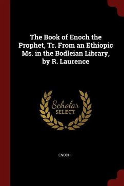 The Book of Enoch the Prophet, Tr. From an Ethiopic Ms. in the Bodleian Library, by R. Laurence