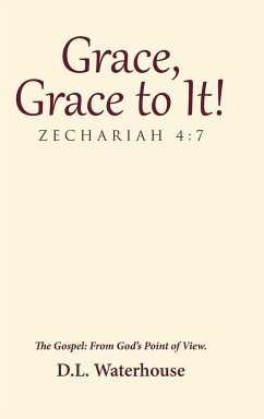 Grace, Grace to It! Zechariah 4 - Waterhouse, D. L.