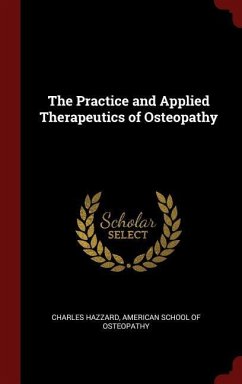 The Practice and Applied Therapeutics of Osteopathy - Hazzard, Charles