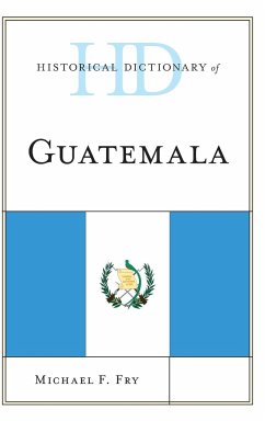 Historical Dictionary of Guatemala - Fry, Michael F.