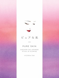 Pure Skin: Discover the Japanese Ritual of Glowing - Tsai, Victoria