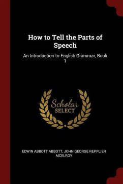 How to Tell the Parts of Speech: An Introduction to English Grammar, Book 1 - Abbott, Edwin Abbott McElroy, John George Repplier