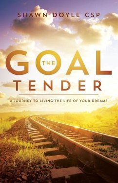 The Goal Tender: A Journey to Living the Life of Your Dreams - Doyle, Shawn