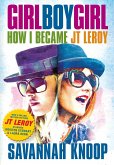 Girl Boy Girl: How I Became JT Leroy