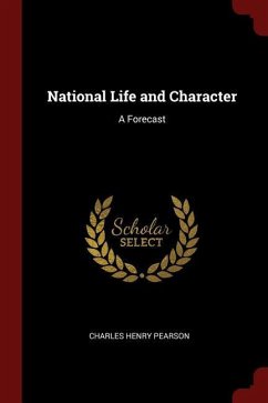 National Life and Character: A Forecast - Pearson, Charles Henry