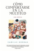 Cómo Comportarse En La Multitud: Una Novela