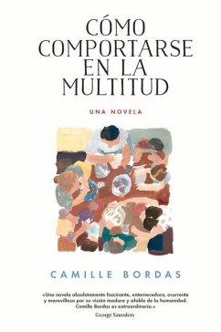 Cómo Comportarse En La Multitud: Una Novela - Bordas, Camille