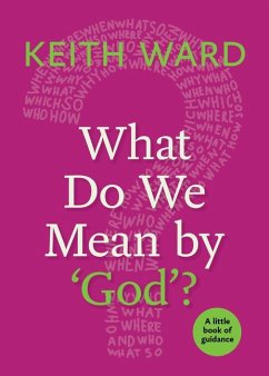 What Do We Mean by 'God'? - Ward, Keith