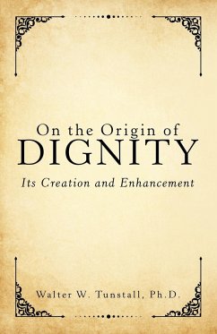 On the Origin of Dignity - Tunstall, Ph. D. Walter W.