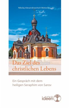 Das Ziel des christlichen Lebens (eBook, ePUB) - Motovilov, Nikolaj Alexandrowitsch; Sarov, Seraphim von