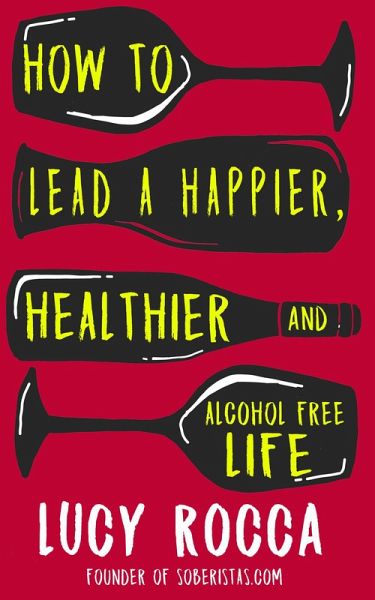 How to lead a happier, healthier, and alcohol-free life (eBook, ePUB)