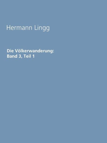 Die Völkerwanderung: Band 3, Teil 1 (eBook, ePUB) Die Völkerwanderung: Band 3, Teil 1 (eBook, ePUB)