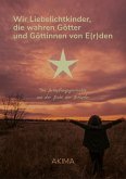 Wir Liebelichtkinder, die wahren Götter und Göttinnen von E(r)den (eBook, ePUB)