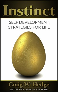 Instinct: Self Development Strategies For Life (Instinctive Living Self Development) (eBook, ePUB) - Hedge, Craig W.