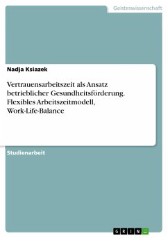 Vertrauensarbeitszeit als Ansatz betrieblicher Gesundheitsförderung. Flexibles Arbeitszeitmodell, Work-Life-Balance - Ksiazek, Nadja