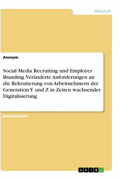 Social Media Recruiting und Employer Branding. Veränderte Anforderungen an die Rekrutierung von Arbeitnehmern der Generation Y und Z in Zeiten wachsender Digitalisierung