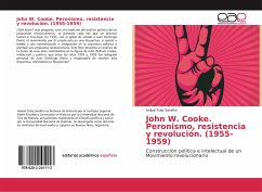 John W. Cooke. Peronismo, resistencia y revolución. (1955-1959)